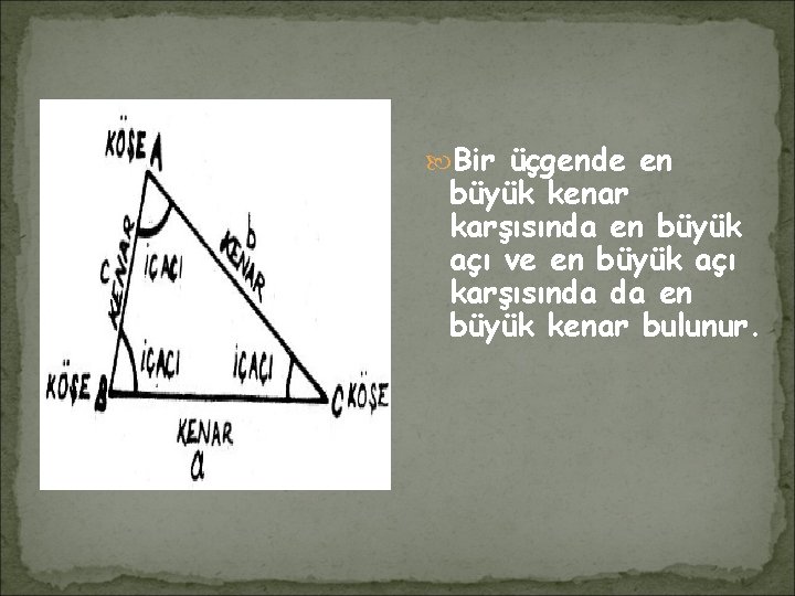  Bir üçgende en büyük kenar karşısında en büyük açı ve en büyük açı