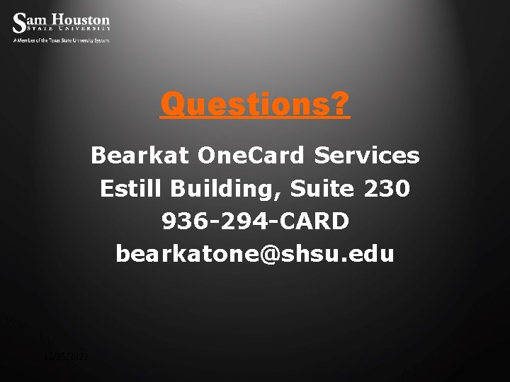 Questions? Bearkat One. Card Services Estill Building, Suite 230 936 -294 -CARD bearkatone@shsu. edu