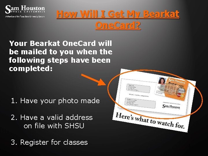 How Will I Get My Bearkat One. Card? Your Bearkat One. Card will be
