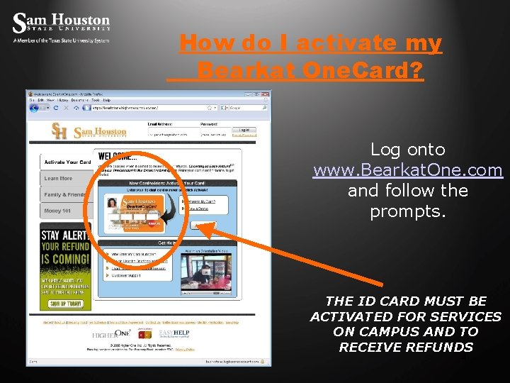 How do I activate my Bearkat One. Card? Log onto www. Bearkat. One. com