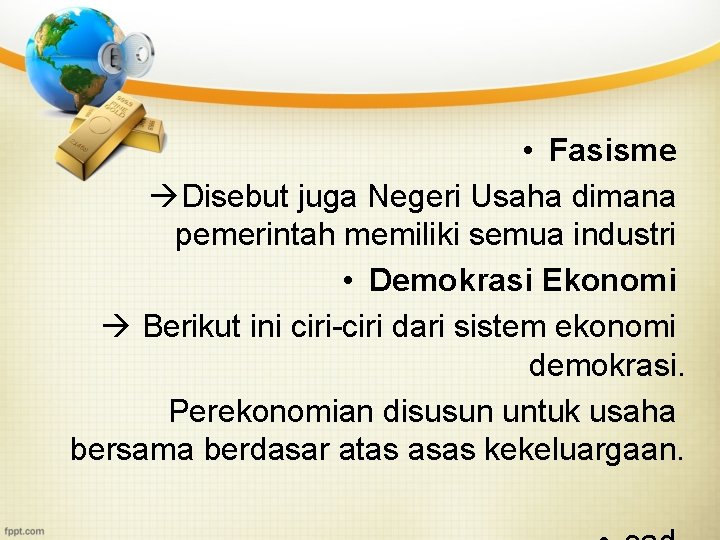  • Fasisme Disebut juga Negeri Usaha dimana pemerintah memiliki semua industri • Demokrasi