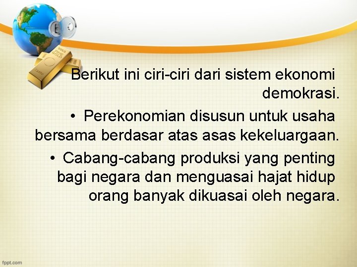 Berikut ini ciri-ciri dari sistem ekonomi demokrasi. • Perekonomian disusun untuk usaha bersama berdasar