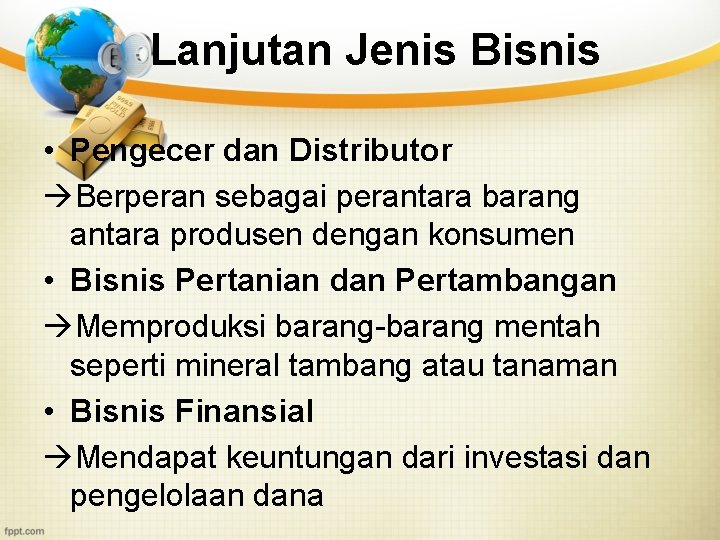 Lanjutan Jenis Bisnis • Pengecer dan Distributor Berperan sebagai perantara barang antara produsen dengan