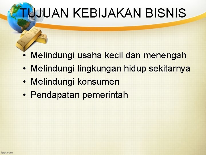 TUJUAN KEBIJAKAN BISNIS • • Melindungi usaha kecil dan menengah Melindungi lingkungan hidup sekitarnya