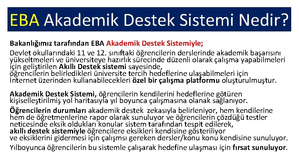 EBA Akademik Destek Sistemi Nedir? Bakanlığımız tarafından EBA Akademik Destek Sistemiyle; Devlet okullarındaki 11