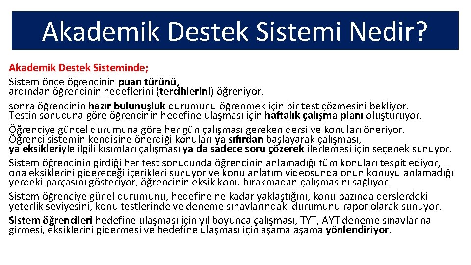 Akademik Destek Sistemi Nedir? Akademik Destek Sisteminde; Sistem önce öğrencinin puan türünü, ardından öğrencinin