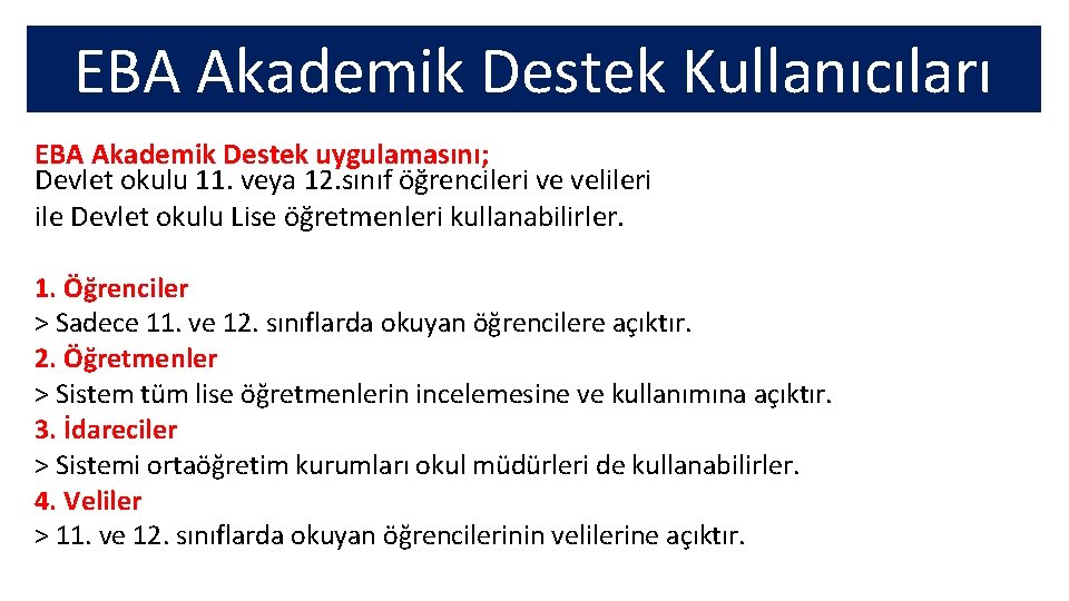 EBA Akademik Destek Kullanıcıları EBA Akademik Destek uygulamasını; Devlet okulu 11. veya 12. sınıf