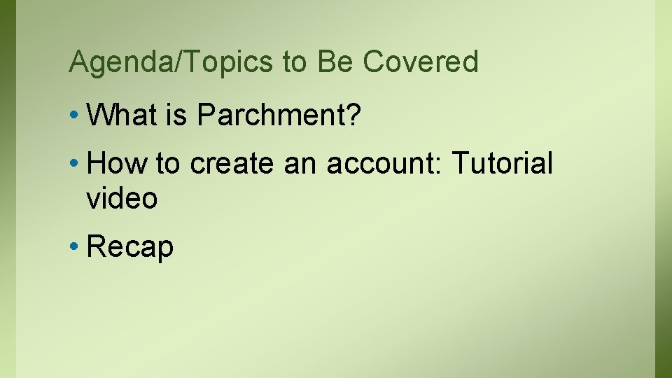 Agenda/Topics to Be Covered • What is Parchment? • How to create an account: