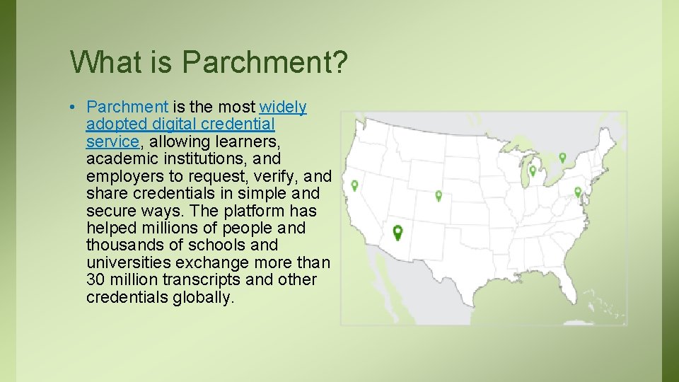 What is Parchment? • Parchment is the most widely adopted digital credential service, allowing