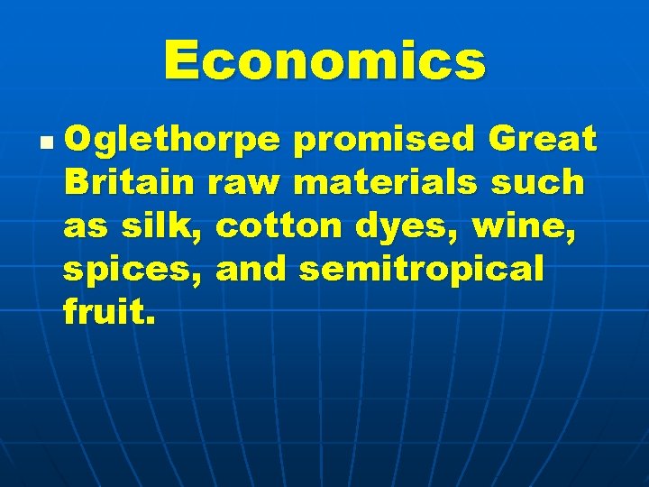 Economics n Oglethorpe promised Great Britain raw materials such as silk, cotton dyes, wine,