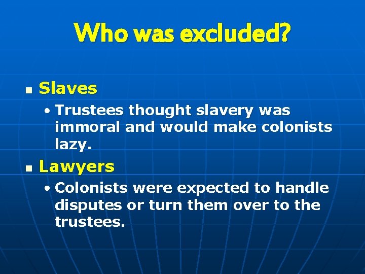 Who was excluded? n Slaves • Trustees thought slavery was immoral and would make