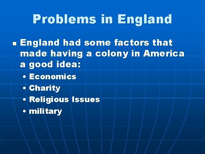 Problems in England had some factors that made having a colony in America a