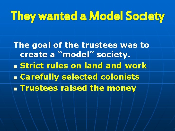 They wanted a Model Society The goal of the trustees was to create a