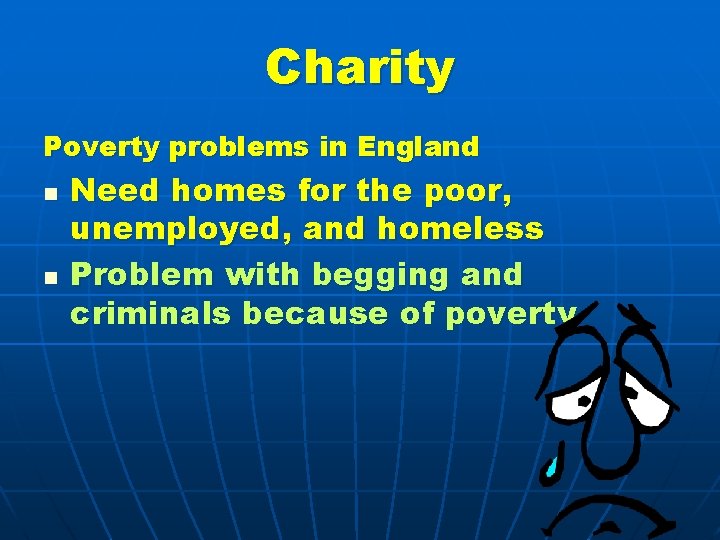 Charity Poverty problems in England n n Need homes for the poor, unemployed, and