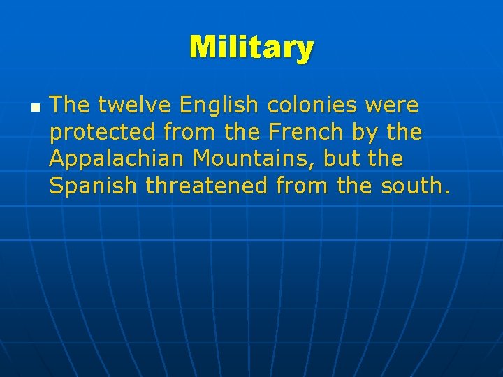 Military n The twelve English colonies were protected from the French by the Appalachian
