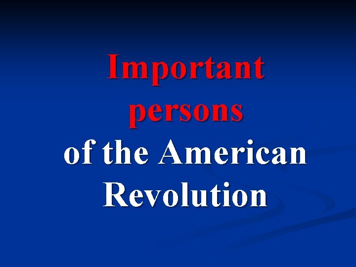 Important persons of the American Revolution 