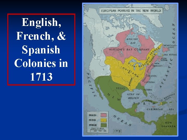 English, French, & Spanish Colonies in 1713 