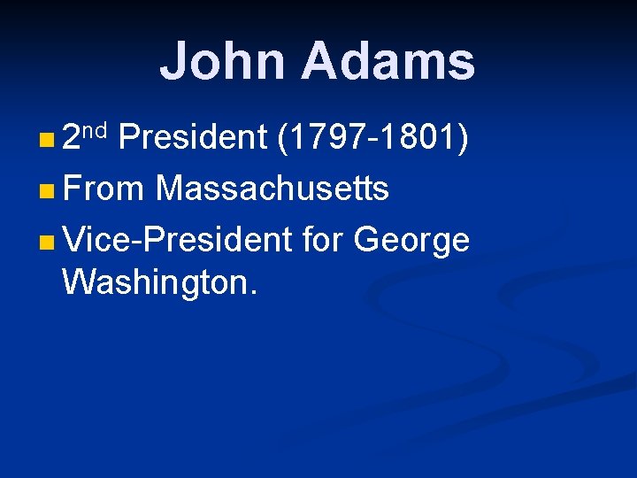 John Adams n 2 nd President (1797 -1801) n From Massachusetts n Vice-President for
