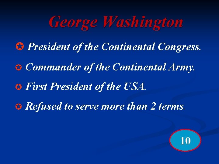 George Washington µ President of the Continental Congress. µ Commander of the Continental Army.