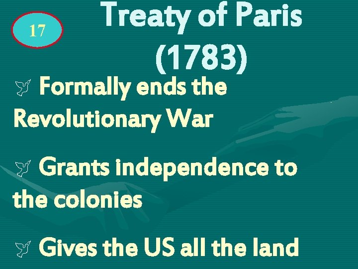 17 Treaty of Paris (1783) ÿ Formally ends the Revolutionary War ÿ Grants independence