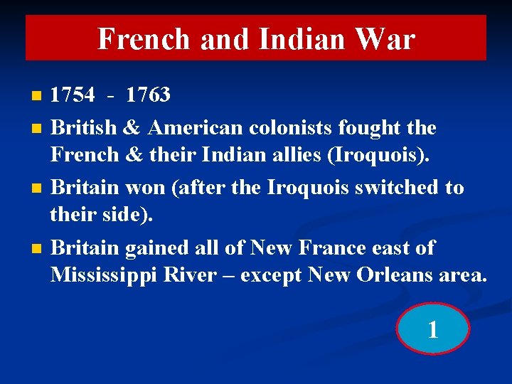 French and Indian War n n 1754 - 1763 British & American colonists fought