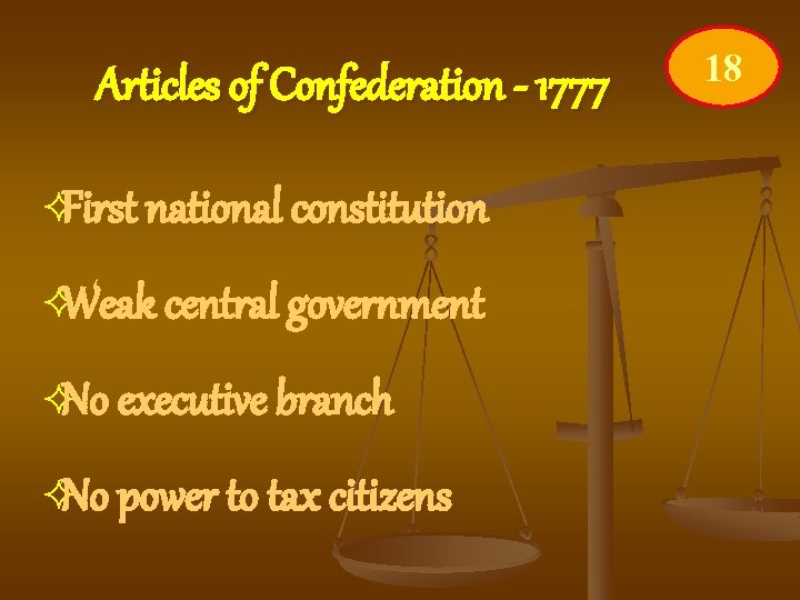 Articles of Confederation - 1777 ²First national constitution ²Weak central government ²No executive branch