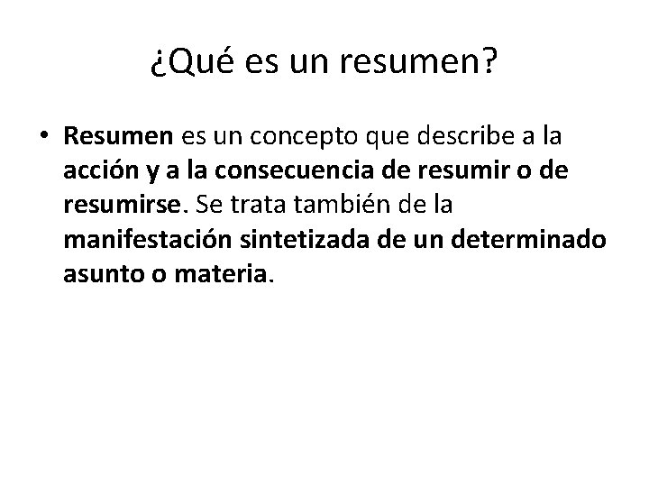 ¿Qué es un resumen? • Resumen es un concepto que describe a la acción