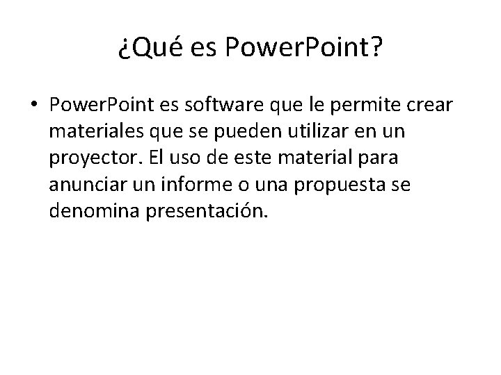 ¿Qué es Power. Point? • Power. Point es software que le permite crear materiales