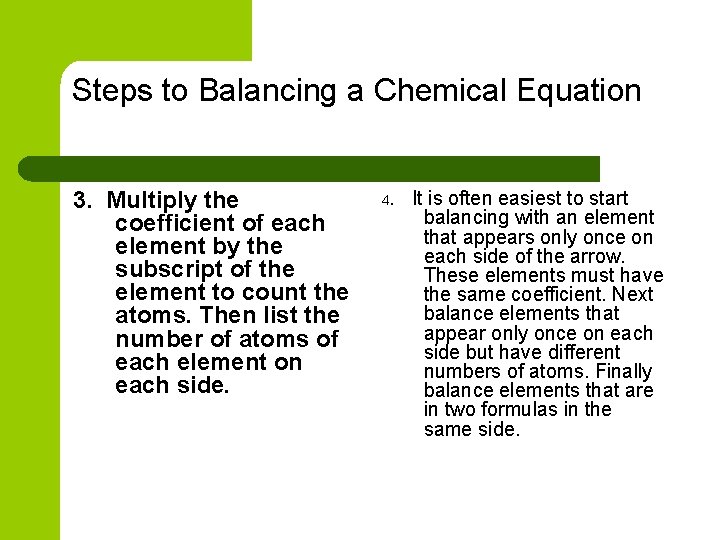 Steps to Balancing a Chemical Equation 3. Multiply the coefficient of each element by