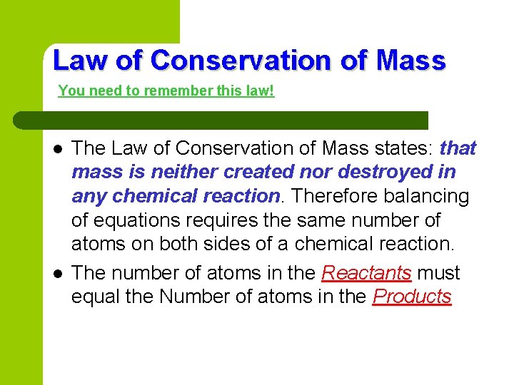Law of Conservation of Mass You need to remember this law! l l The