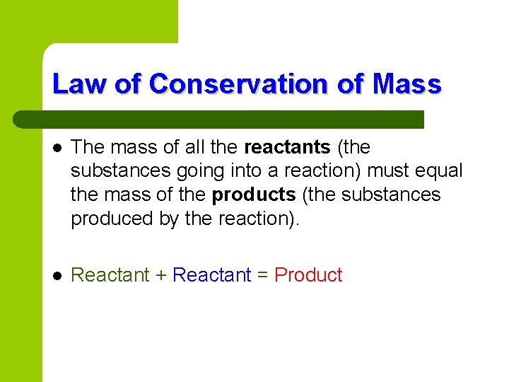 Law of Conservation of Mass l The mass of all the reactants (the substances