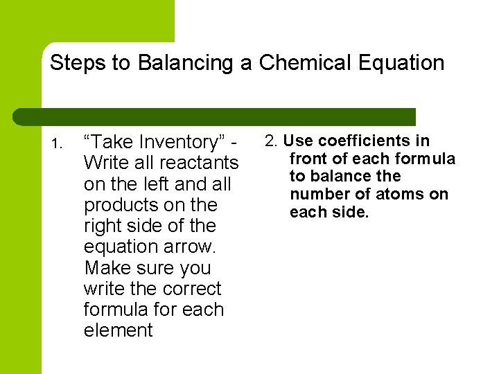 Steps to Balancing a Chemical Equation 1. “Take Inventory” Write all reactants on the