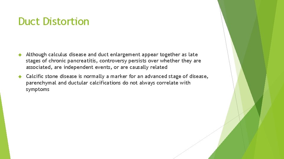 Duct Distortion Although calculus disease and duct enlargement appear together as late stages of