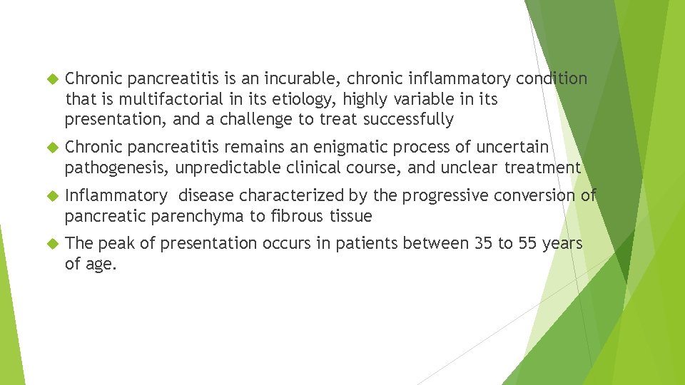  Chronic pancreatitis is an incurable, chronic inflammatory condition that is multifactorial in its