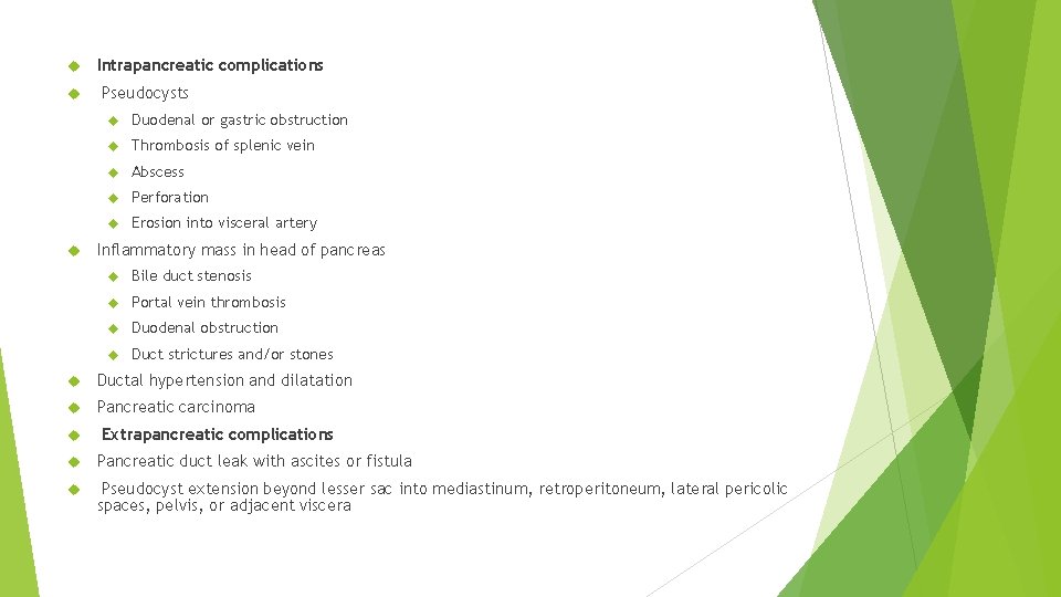  Intrapancreatic complications Pseudocysts Duodenal or gastric obstruction Thrombosis of splenic vein Abscess Perforation