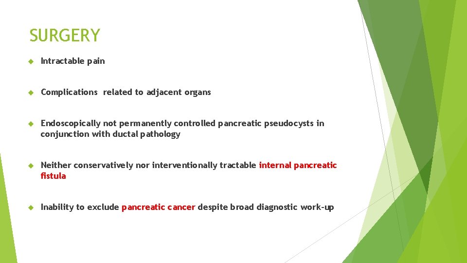 SURGERY Intractable pain Complications related to adjacent organs Endoscopically not permanently controlled pancreatic pseudocysts