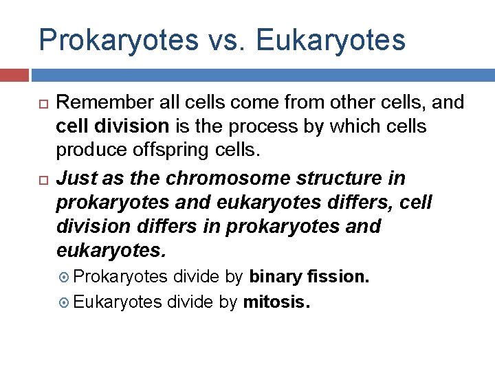 Prokaryotes vs. Eukaryotes Remember all cells come from other cells, and cell division is