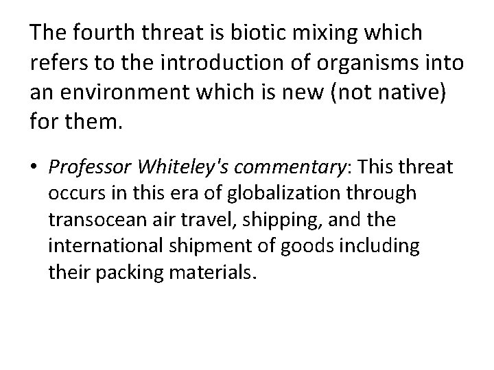 The fourth threat is biotic mixing which refers to the introduction of organisms into