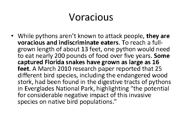 Voracious • While pythons aren’t known to attack people, they are voracious and indiscriminate
