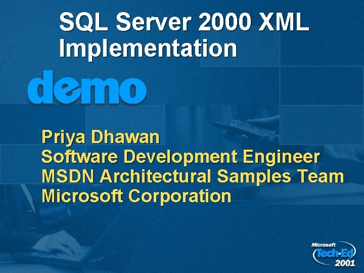 SQL Server 2000 XML Implementation Priya Dhawan Software Development Engineer MSDN Architectural Samples Team SQL Server 2000 XML Implementation Priya Dhawan Software Development Engineer MSDN Architectural Samples Team
