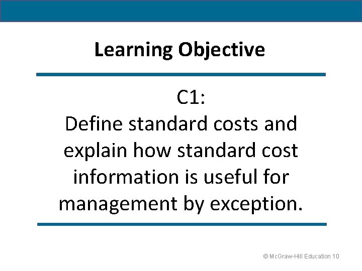 Learning Objective C 1: Define standard costs and explain how standard cost information is