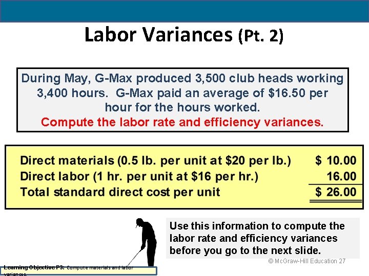 Labor Variances (Pt. 2) During May, G-Max produced 3, 500 club heads working 3,