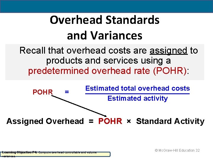 Overhead Standards and Variances Recall that overhead costs are assigned to products and services