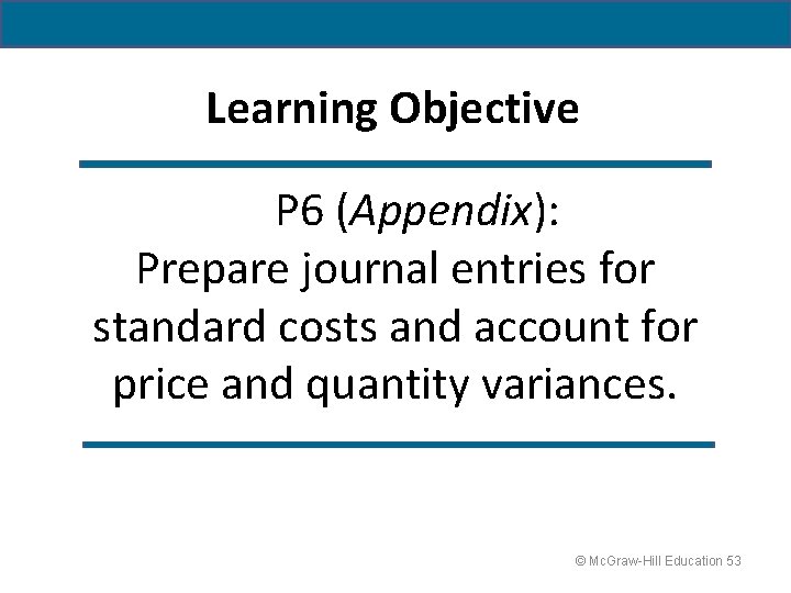 Learning Objective P 6 (Appendix): Prepare journal entries for standard costs and account for