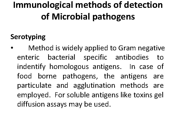 Immunological methods of detection of Microbial pathogens Serotyping • Method is widely applied to