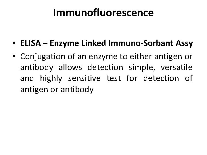 Immunofluorescence • ELISA – Enzyme Linked Immuno-Sorbant Assy • Conjugation of an enzyme to