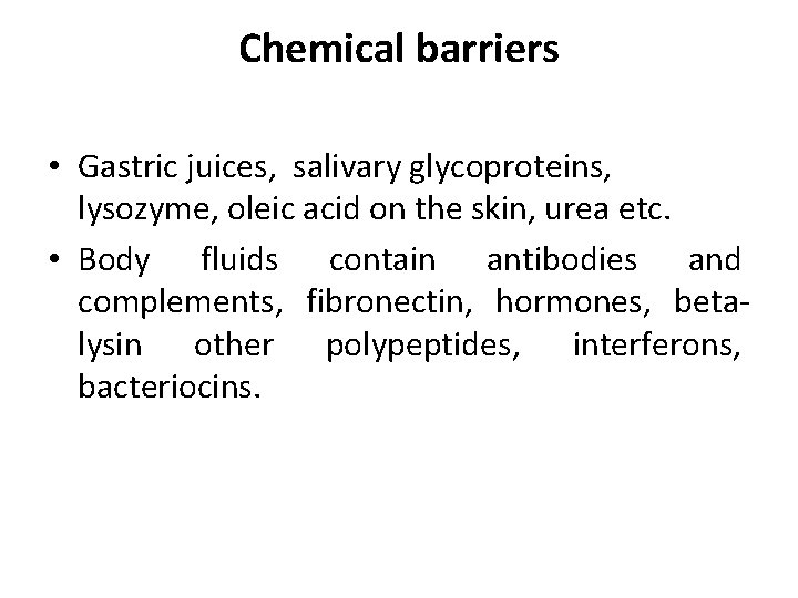 Chemical barriers • Gastric juices, salivary glycoproteins, lysozyme, oleic acid on the skin, urea