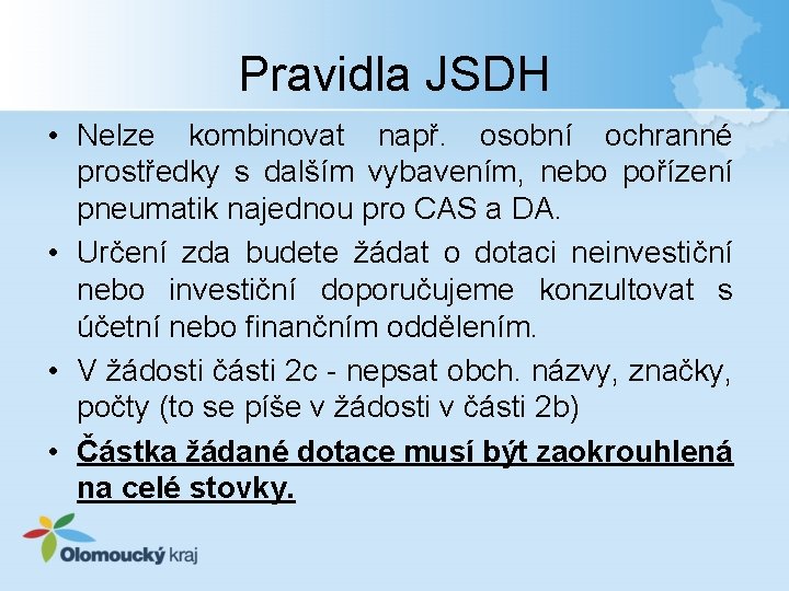 Pravidla JSDH • Nelze kombinovat např. osobní ochranné prostředky s dalším vybavením, nebo pořízení