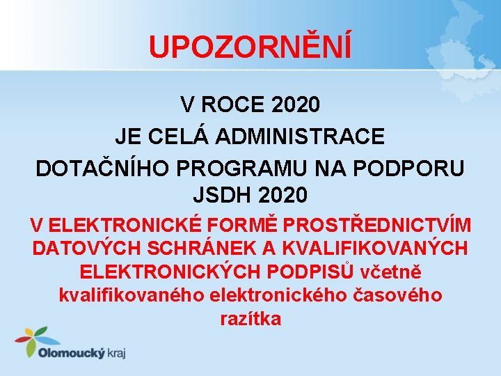 UPOZORNĚNÍ V ROCE 2020 JE CELÁ ADMINISTRACE DOTAČNÍHO PROGRAMU NA PODPORU JSDH 2020 V