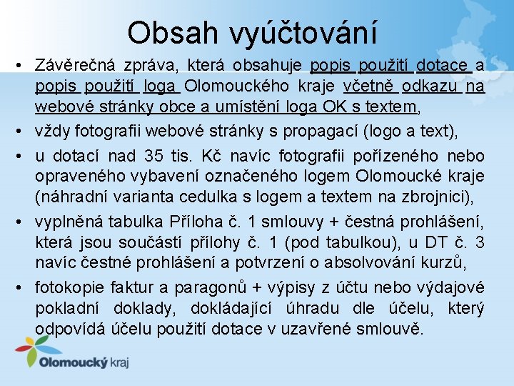 Obsah vyúčtování • Závěrečná zpráva, která obsahuje popis použití dotace a popis použití loga